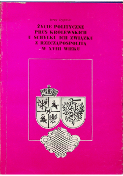Życie polityczne Prus Królewskich  plus dedykacja  Dygdała