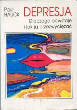 Depresja dlaczego powstaje i jak ją przezwyciężać