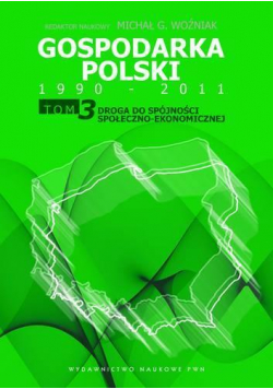 Gospodarka Polski 1990-2011 T.3 Droga do spójności