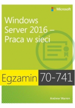 Egzamin 70 - 741 Windows Server 2016 Praca w sieci