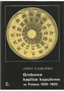 Grobowe kaplice kopułowe w Polsce 1520 - 1620