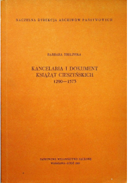 Kancelaria i dokument Książąt Cieszyńskich 1290 - 1573
