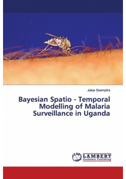 Bayesian Spatio - Temporal Modelling of Malaria Surveillance in Uganda