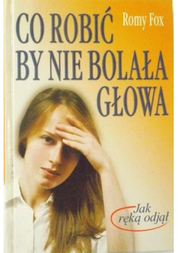 Co robić by nie bolała głowa