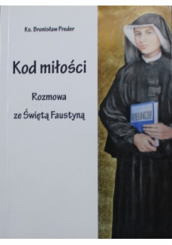 Kod miłości rozmowa ze Świętą Faustyną