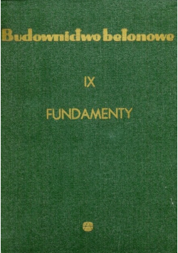Budownictwo Betonowe: Fundamenty Tom IX