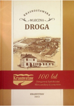 Krasnostawska mleczna droga Krasnystaw 100 lat okręgowej spółdzielni