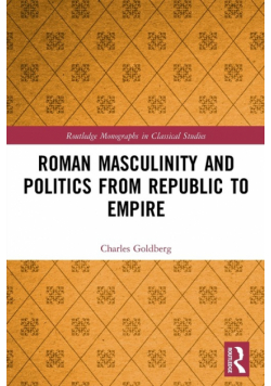 Roman Masculinity and Politics from Republic to Empire
