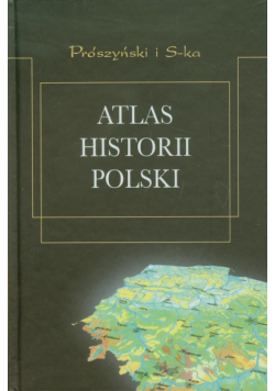 Sikorska-Kulesza Jolanta - Atlas historii Polski