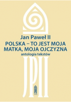 Polska  to jest moja matka moja ojczyzna Antologia tekstów