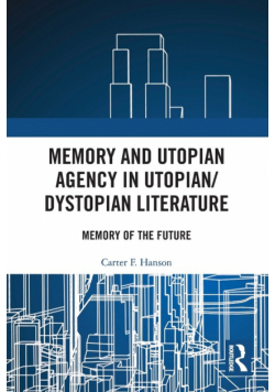 Memory and Utopian Agency in Utopian/Dystopian Literature
