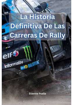 La Historia Definitiva De Las Carreras De Rally
