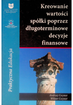 Kreowanie wartości spółki poprzez długoterminowe decyzje finansowe