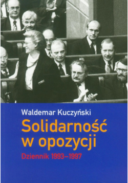 Kuczyński Waldemar - Solidarność w opozycji Dziennik 1993-1997