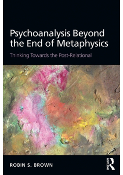 Psychoanalysis Beyond the End of Metaphysics