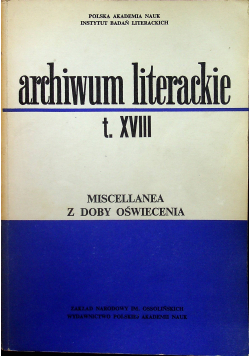 Archiwum literackie tom XVIII Miscellanea z dobry oświecenia