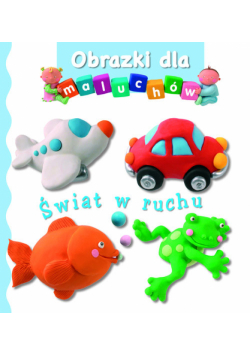 Obrazki dla maluchów Świat w ruchu