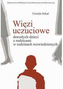 Więzi uczuciowe dorosłych dzieci z rodzicami w rodzinach rozwiedzionych