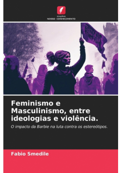 Feminismo e Masculinismo, entre ideologias e violência.