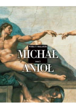 Wielcy Malarze Michał Anioł Tom 5
