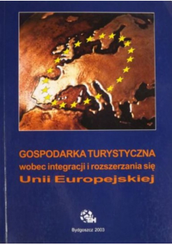 Gospodarka turystyczna wobec integracji i rozszerzania się Unii Europejskiej