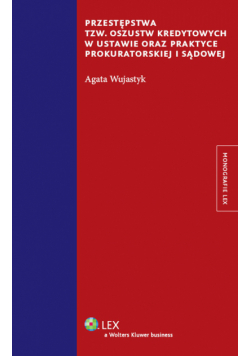 Przestępstwa tzw. oszustw kredytowych w ustawie oraz praktyce prokuratorskiej i sądowej