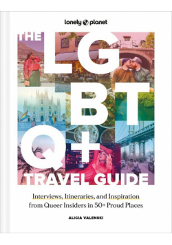 The LGBTQ+ Travel Guide 1 Interviews, Itineraries, & Inspiration from Insiders in 50 Proud Places Around the World wer. angielska