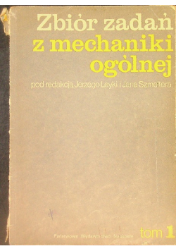 Zbiór zadań z mechaniki ogólnej Tom 1