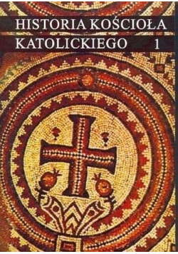 Historia Kościoła katolickiego Tom 1 Starożytność