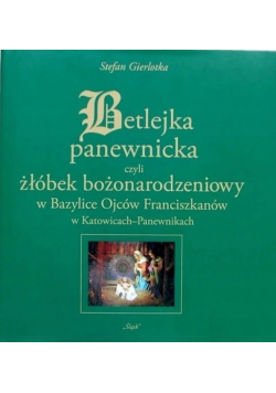 Betlejka panewnicka czyli żłóbek bożonarodzieniowy w Bazylice Ojców Franciszkanów w Katowicach-Panewnikach