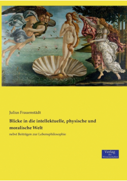 Blicke in die intellektuelle, physische und moralische Welt