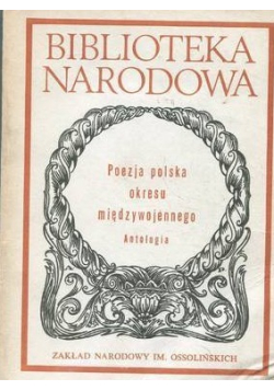 Poezja polska okresu międzywojennego Antologia Część I