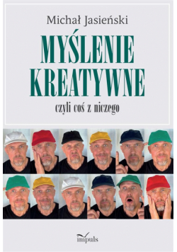 Myślenie kreatywne czyli coś z niczego