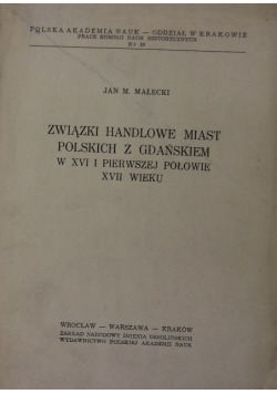 Związki handlowe miast Polskich z Gdańskiem w XVI i pierwszej połowie XVII wieku