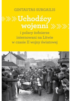 Uchodźcy wojenni i polscy żołnierze internowani na Litwie w czasie II wojny światowej