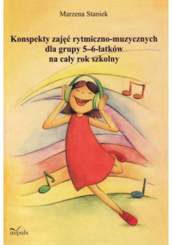 Konspekty zajęć rytmiczno-muzycznych dla grupy 5-6 latków na cały rok szkolny