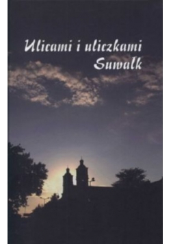 Ulicami i uliczkami Suwałk