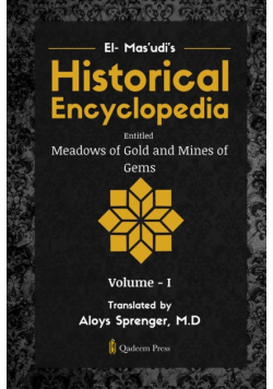 El- Mas'udi's Historical Encyclopedia Entitled Meadows of Gold and Mines of Gems