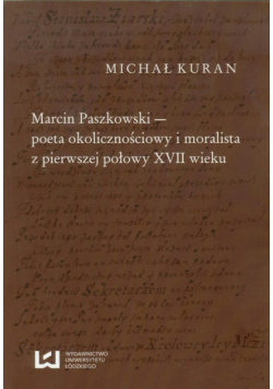 Marcin Paszkowski poeta okolicznościowy i moralista z pierwszej połowy XVII wieku