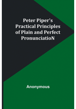 Peter Piper's Practical Principles of Plain and Perfect PronunciatioN