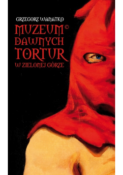 Muzeum dawnych tortur w Zielonej Górze