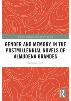 Gender and Memory in the Postmillennial Novels of Almudena Grandes