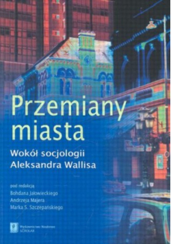 Przemiany miasta. Wokół socjologii Wallisa