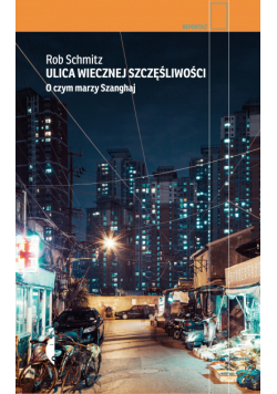 Ulica Wiecznej Szczęśliwości. O czym marzy Szanghaj