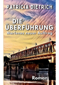 Die Überführung - Marlenes neuer Auftrag