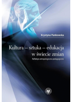 Kultura sztuka edukacja w świecie zmian