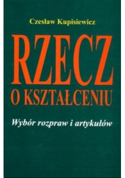 Rzecz o kształceniu Wybór rozpraw i artykułów