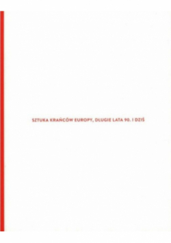Sztuka krańców Europy, długie lata 90. i dziś