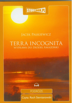 Terra incognita Wyprawa do źródeł Amazonki
