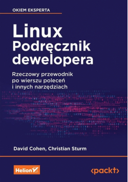 Linux. Podręcznik dewelopera. Rzeczowy przewodnik po wierszu poleceń i innych narzędziach